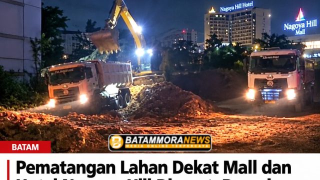 Pematangan Lahan Dekat Mall dan Hotel Nagoya Hill Disorot, Diduga Belum Berizin Lengkap, Proyek Disebut Terhubung dengan Nagoya Hill